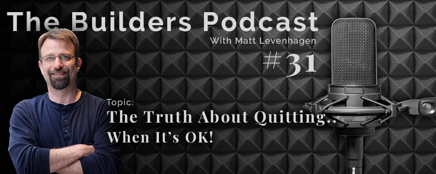 The Builders episode 31 header with the topic of the truth about quitting.