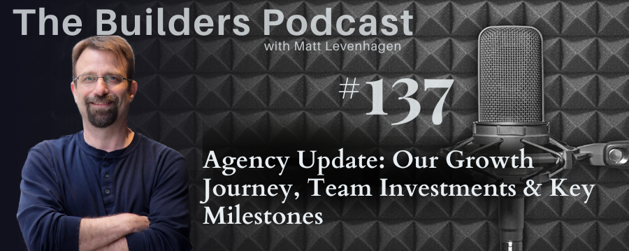 The Builders episode 137 header with the topic about Agency update: Our growth journey, team investments & key milestones
