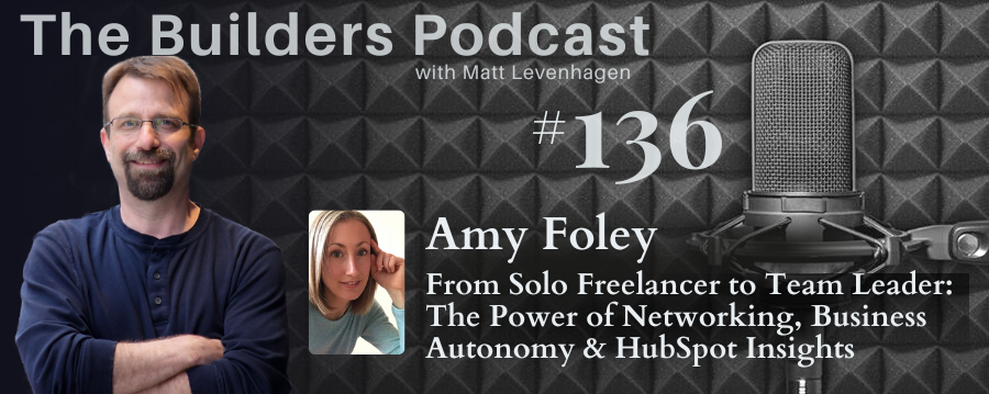 The Builders episode 136 header joined by Amy Foley with the topic From Solo Freelancer to Team Leader